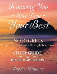 Cover image for Knowing You Have Done Your Best No Regrets A Study Guide: Empowering Growth Through Resilience