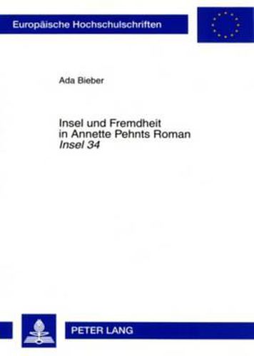 Cover image for Insel Und Fremdheit in Annette Pehnts Roman  Insel 34: Eine Motivgeschichtliche Deutung