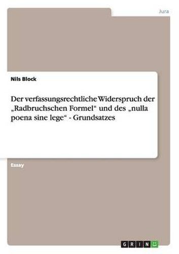 Cover image for Der verfassungsrechtliche Widerspruch der  Radbruchschen Formel und des  nulla poena sine lege - Grundsatzes