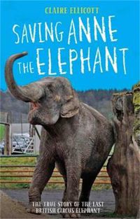 Cover image for Saving Anne the Elephant: The Rescue of the Last British Circus Elephant