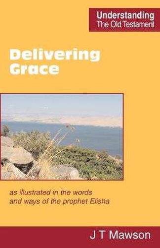 Cover image for Delivering Grace: as Illustrated in the Words and Ways of the Prophet Elisha