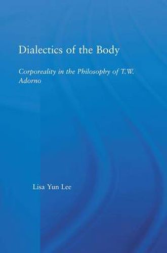 Cover image for Dialectics of the Body: Corporeality in the Philosophy of T.W. Adorno