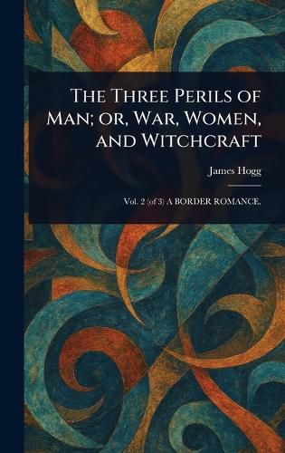 Cover image for The Three Perils of Man; or, War, Women, and Witchcraft