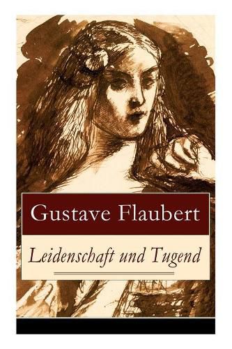 Cover image for Leidenschaft und Tugend: Eine philosophische Erz hlung des Autors von Madame (Frau) Bovary, Salambo und Die Erziehung des Herzens: oder auch Die Schule der Empfindsamkeit