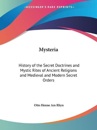 Cover image for Mysteria: History of the Secret Doctrines and Mystic Rites of Ancient Religions and Medieval and Modern Secret Orders