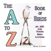 Cover image for The A to Z Book of Birds, An ABC for Young Bird Lovers