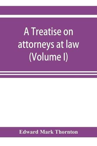 Cover image for A treatise on attorneys at law (Volume I)