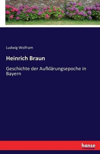 Heinrich Braun: Geschichte der Aufklarungsepoche in Bayern