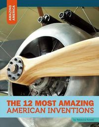 Cover image for The 12 Most Amazing American Inventions