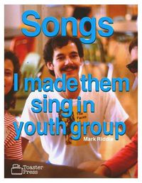 Cover image for Songs I Made Them Sing in Youth Group