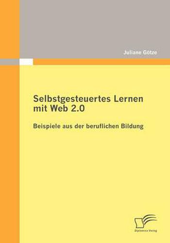 Cover image for Selbstgesteuertes Lernen Mit Web 2.0: Beispiele Aus Der Beruflichen Bildung