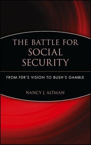 The Battle for Social Security: From FDR's Vision to Bush's Gamble