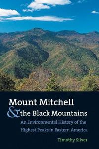 Cover image for Mount Mitchell and the Black Mountains: An Environmental History of the Highest Peaks in Eastern America