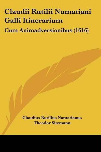 Cover image for Claudii Rutilii Numatiani Galli Itinerarium: Cum Animadversionibus (1616)