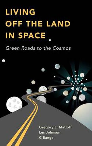 Living Off the Land in Space: Green Roads to the Cosmos