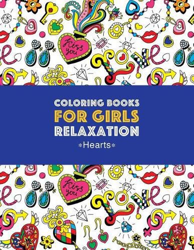 Cover image for Coloring Books For Girls Relaxation: Hearts: Detailed Designs For Older Girls & Teens; Relaxing Zendoodle Hearts & Heart Patterns; Cute Birds, Owls, Bears, Rabbits