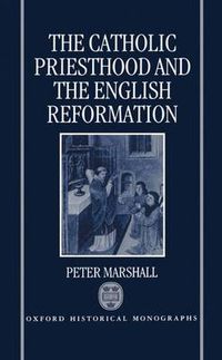 Cover image for The Catholic Priesthood and the English Reformation