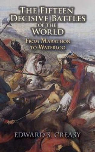 Cover image for The Fifteen Decisive Battles of the World: From Marathon to Waterloo