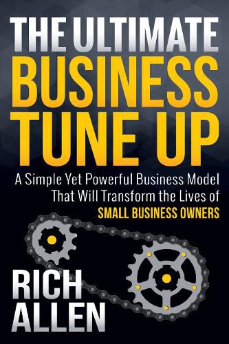 Cover image for The Ultimate Business Tune Up: A Simple Yet Powerful Business Model That Will Transform the Lives of Small Business Owners