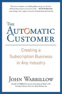 Cover image for The Automatic Customer: Creating a Subscription Business in Any Industry