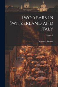 Cover image for Two Years in Switzerland and Italy; Volume II