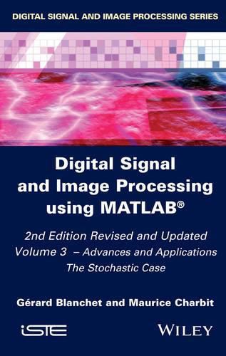 Cover image for Digital Signal and Image Processing using MATLAB, Volume 3: Advances and Applications, The Stochastic Case