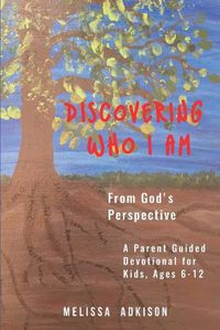 Cover image for Discovering Who I Am: From God's Perspective