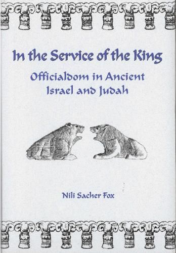 Cover image for In the Service of the King: Officialdom in Ancient Israel and Judah