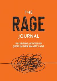 Cover image for The Rage Journal: Un-spirational Activities and Quotes for Those Who Need to Vent