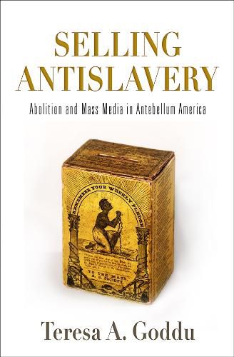 Cover image for Selling Antislavery: Abolition and Mass Media in Antebellum America