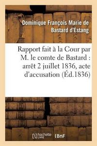 Cover image for Rapport Fait A La Cour Par M. Le Comte de Bastard: Arret Du Samedi 2 Juillet 1836