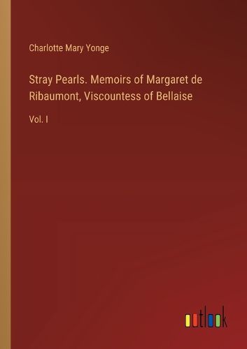 Cover image for Stray Pearls. Memoirs of Margaret de Ribaumont, Viscountess of Bellaise