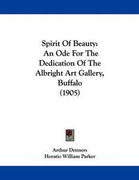 Cover image for Spirit of Beauty: An Ode for the Dedication of the Albright Art Gallery, Buffalo (1905)