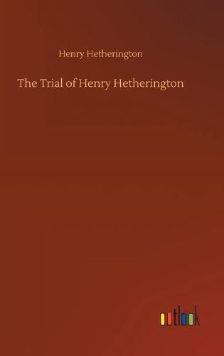 Cover image for The Trial of Henry Hetherington