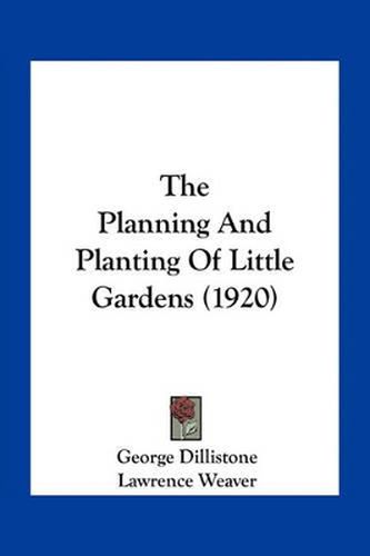 The Planning and Planting of Little Gardens (1920)