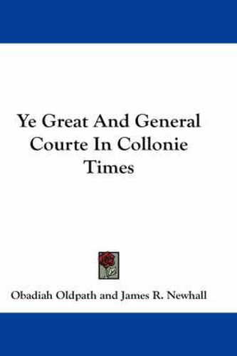 Cover image for Ye Great and General Courte in Collonie Times