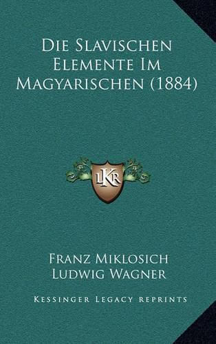 Cover image for Die Slavischen Elemente Im Magyarischen (1884)