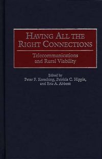 Cover image for Having All the Right Connections: Telecommunications and Rural Viability