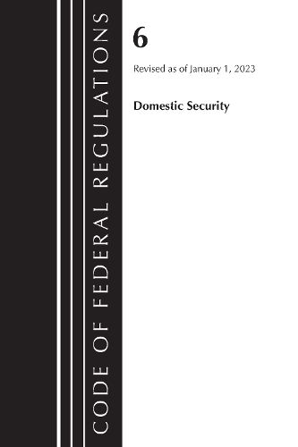 Cover image for Code of Federal Regulations, Title 06 Domestic Security, January 1, 2023