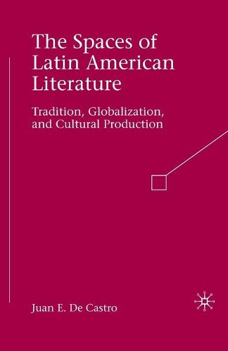 Cover image for The Spaces of Latin American Literature: Tradition, Globalization, and Cultural Production