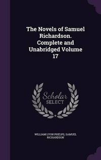 Cover image for The Novels of Samuel Richardson. Complete and Unabridged Volume 17