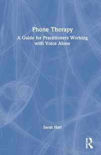 Cover image for Phone Therapy: A Guide for Practitioners Working with Voice Alone