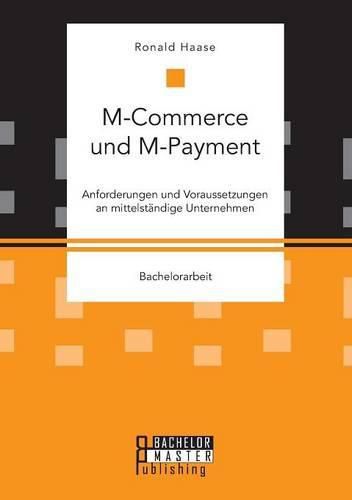 Cover image for M-Commerce und M-Payment: Anforderungen und Voraussetzungen an mittelstandige Unternehmen