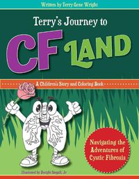 Cover image for TERRY'S JOURNEY TO CF LAND: Navigating the Adventures of Cystic Fibrosis