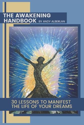 Cover image for The Awakening Handbook: 30 Lessons to Manifest The Life of Your Dreams