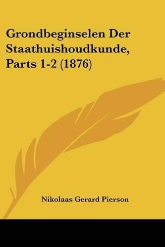 Cover image for Grondbeginselen Der Staathuishoudkunde, Parts 1-2 (1876)