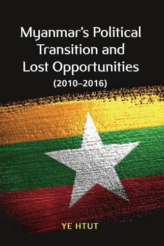 Cover image for Myanmar's Political Transition and Lost Opportunities: 2010-2016