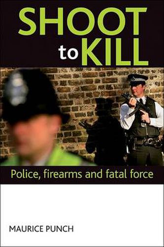 Cover image for Shoot to kill: Police accountability, firearms and fatal force