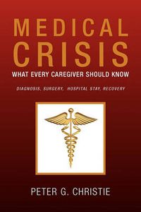 Cover image for Medical Crisis: What Every Caregiver Should Know