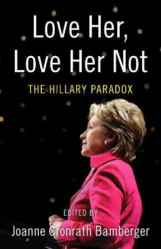 Cover image for Love Her, Love Her Not: The Hillary Paradox